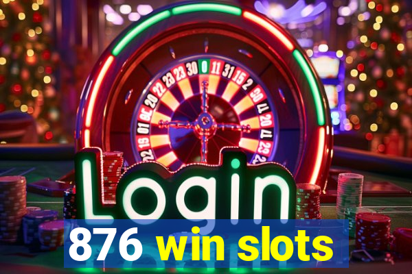 876 win slots